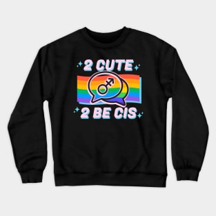 2 Cute 2 Be Cis Crewneck Sweatshirt